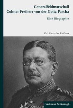 Alexander Krethlow |  Generalfeldmarschall Colmar Freiherr von der Goltz Pascha | Buch |  Sack Fachmedien