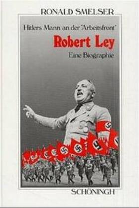 Smelser |  Robert Ley. Hitlers Mann an der "Arbeitsfront" | Buch |  Sack Fachmedien