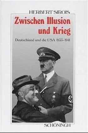 Sirois |  Zwischen Illusion und Krieg. Deutschland und die USA 1933-1941 | Buch |  Sack Fachmedien