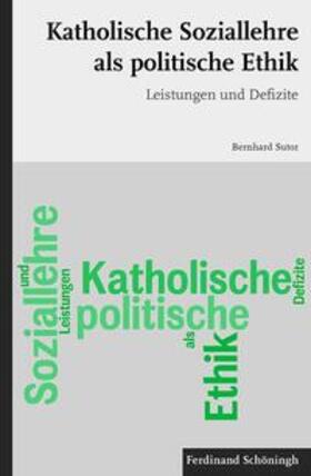 Sutor |  Katholische Soziallehre als politische Ethik | Buch |  Sack Fachmedien