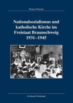 Flammer |  Nationalsozialismus und katholische Kirche im Freistaat Braunschweig 1931-1945 | Buch |  Sack Fachmedien