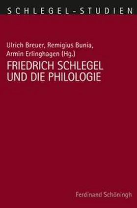 Bunia / Breuer / Erlinghagen |  Friedrich Schlegel und die Philologie | Buch |  Sack Fachmedien