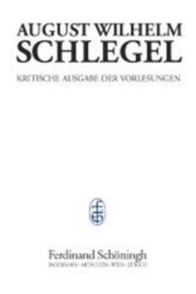 Behler / Schlegel |  August Wilhelm Schlegel - Vorlesungen von 1798-1827. Kritische Ausgabe / Vorlesungen über Ästhetik (1803-1827) | Buch |  Sack Fachmedien