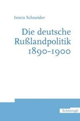 Schneider |  Die deutsche Russlandpolitik 1890-1900 | Buch |  Sack Fachmedien