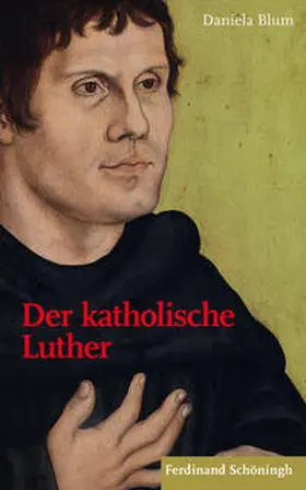 Blum |  Der katholische Luther | Buch |  Sack Fachmedien