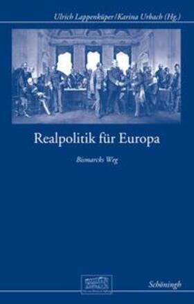 Lappenküper / Otto-von-Bismarck-Stiftung / Urbach | Realpolitik für Europa | Buch | 978-3-506-78526-8 | sack.de