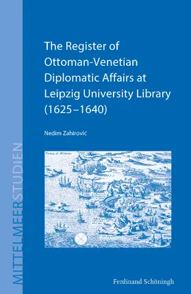 Zahirovic / Zahirovic |  The Register of Ottoman-Venetian Diplomatic Affairs at Leipzig University Library (1625–1640) | Buch |  Sack Fachmedien