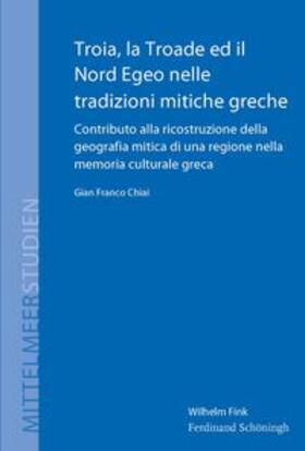 Chiai |  Chiai, G: Troia, la Troade ed il Nord Egeo nelle tradizioni | Buch |  Sack Fachmedien