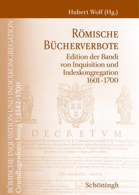 Wolf |  Römische Inquisition und Indexkongregation. Grundlagenforschung: 1542-1700 / Römische Bücherverbote | Buch |  Sack Fachmedien