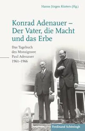 Küsters / Adenauer |  Konrad Adenauer – Der Vater, die Macht und das Erbe | Buch |  Sack Fachmedien