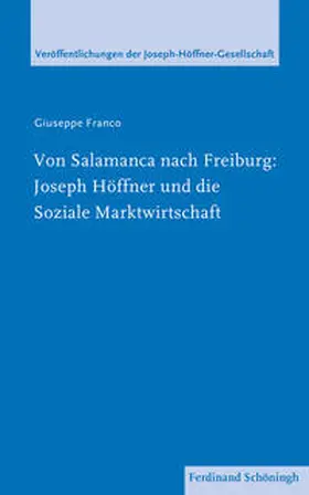 Franco / Roos / Müller |  Von Salamanca nach Freiburg: Joseph Höffner und die Soziale Marktwirtschaft | Buch |  Sack Fachmedien