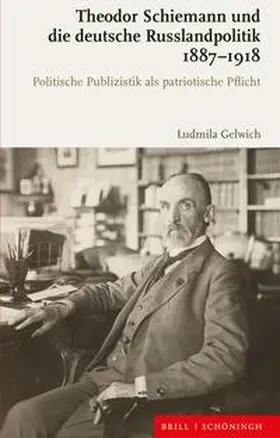 Gelwich |  Theodor Schiemann und die deutsche Russlandpolitik 1887-1918 | Buch |  Sack Fachmedien