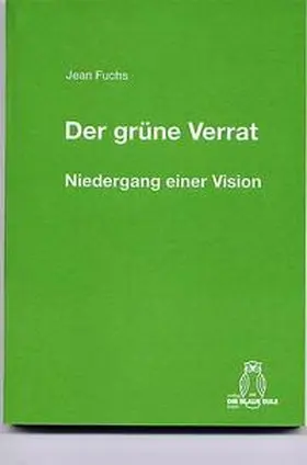 Fuchs |  Der grüne Verrat. Niedergang einer Vision | Buch |  Sack Fachmedien