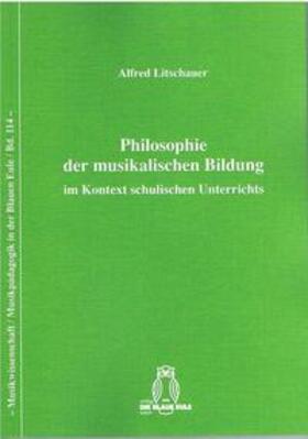 Litschauer |  Philosophie der musikalischen Bildung im Kontext schulischen Unterrichts | Buch |  Sack Fachmedien