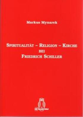 Mynarek |  Spiritualität - Religion - Kirche bei Friedrich Schiller | Buch |  Sack Fachmedien