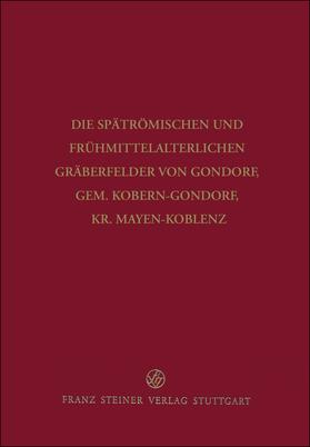 Schulze-Dörrlamm |  Die spätrömischen und frühmittelalterlichen Gräberfelder von Gondorf, Gem. Kobern-Gondorf, Kr. Mayen-Koblenz | Buch |  Sack Fachmedien