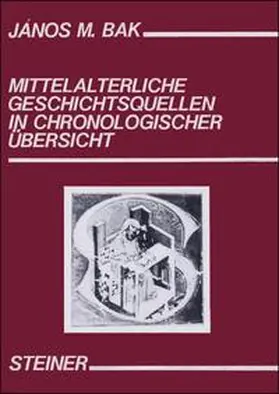 Bak / Quirin / Hollingworth | Mittelalterliche Geschichtsquellen in chronologischer Übersicht | Buch | 978-3-515-04996-2 | sack.de