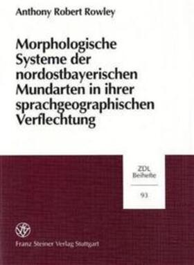 Rowley |  Morphologische Systeme der nordostbayerischen Mundarten in ihrer sprachgeographischen Verflechtung | Buch |  Sack Fachmedien