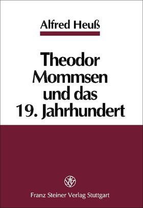 Heuß |  Theodor Mommsen und das 19. Jahrhundert | Buch |  Sack Fachmedien