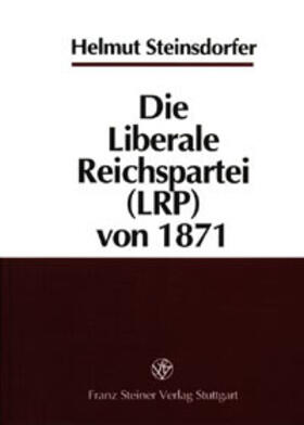 Steinsdorfer |  Die Liberale Reichspartei (LRP) von 1871 | Buch |  Sack Fachmedien