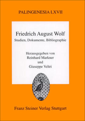 Markner / Veltri |  Friedrich August Wolf: Studien, Dokumente, Bibliographie | Buch |  Sack Fachmedien