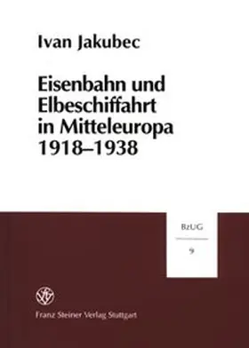 Jakubec |  Eisenbahn und Elbeschiffahrt in Mitteleuropa 1918-1938 | Buch |  Sack Fachmedien