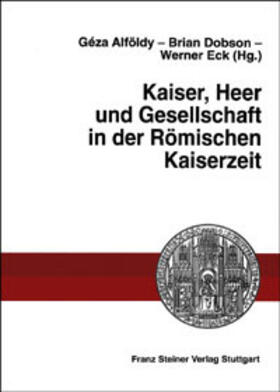 Alföldy / Dobson / Eck |  Kaiser, Heer und Gesellschaft in der Römischen Kaiserzeit | Buch |  Sack Fachmedien