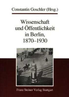 Goschler |  Wissenschaft und Öffentlichkeit in Berlin, 1870-1930 | Buch |  Sack Fachmedien