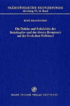 Brandherm |  Die Dolche und Stabdolche der Steinkupfer- und der älteren Bronzezeit auf der Iberischen Halbinsel | Buch |  Sack Fachmedien