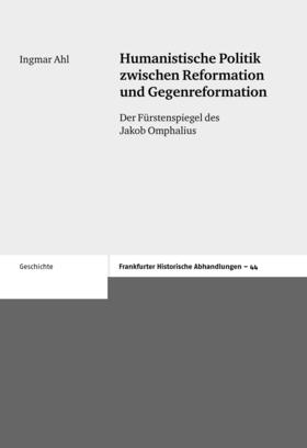 Ahl |  Humanistische Politik zwischen Reformation und Gegenreformation | Buch |  Sack Fachmedien