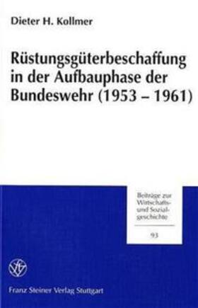 Kollmer |  Rüstungsgüterbeschaffung in der Aufbauphase der Bundeswehr (1953-1961) | Buch |  Sack Fachmedien