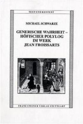 Schwarze |  Generische Wahrheit – Höfischer Polylog im Werk Jean Froissarts | Buch |  Sack Fachmedien