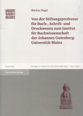 Nagel |  Von der Stiftungsprofessur für Buch-, Schrift- und Druckwesen zum Institut für Buchwissenschaft der Johannes Gutenberg-Universität Mainz | Buch |  Sack Fachmedien