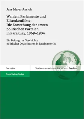 Meyer-Aurich |  Wahlen, Parlamente und Elitenkonflikte: Die Entstehung der ersten politischen Parteien in Paraguay, 1869–1904 | Buch |  Sack Fachmedien