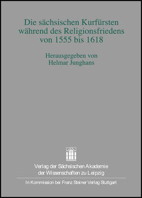 Junghans |  Die sächsischen Kurfürsten während des Religionsfriedens von 1555 bis 1618 | Buch |  Sack Fachmedien