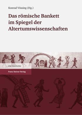 Vössing |  Das römische Bankett im Spiegel der Altertumswissenschaften | Buch |  Sack Fachmedien