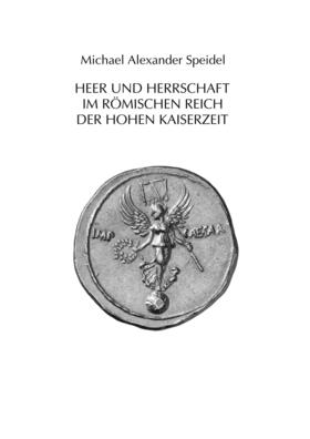 Speidel |  Heer und Herrschaft im Römischen Reich der Hohen Kaiserzeit | Buch |  Sack Fachmedien