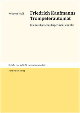 Wolf |  Friedrich Kaufmanns Trompeterautomat | Buch |  Sack Fachmedien