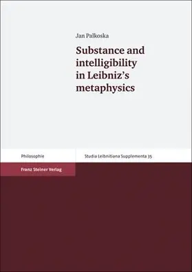 Palkoska |  Substance and intelligibility in Leibniz's metaphysics | Buch |  Sack Fachmedien