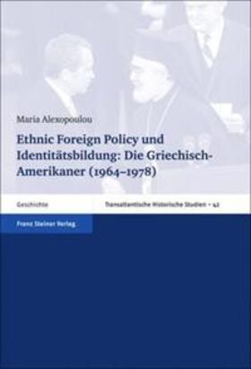 Alexopoulou |  Ethnic Foreign Policy und Identitätsbildung: Die Griechisch-Amerikaner (1964-1978) | Buch |  Sack Fachmedien