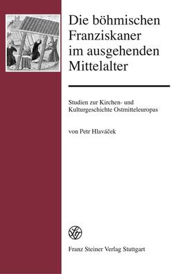 Hlavácek |  Die böhmischen Franziskaner im ausgehenden Mittelalter | Buch |  Sack Fachmedien
