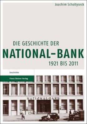 Scholtyseck |  Scholtyseck, J: Geschichte der National-Bank 1921 bis 2011 | Buch |  Sack Fachmedien
