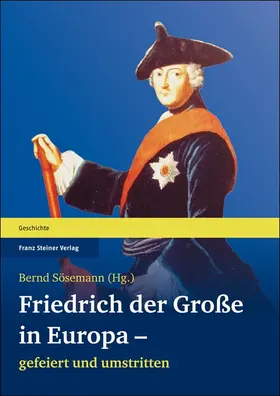 Sösemann |  Friedrich der Große in Europa – gefeiert und umstritten | Buch |  Sack Fachmedien