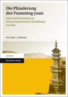 Eben von Racknitz / Eben v. Racknitz |  Die Plünderung des Yuanming yuan | Buch |  Sack Fachmedien
