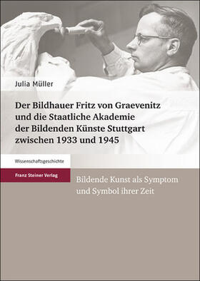 Müller | Der Bildhauer Fritz von Graevenitz und die Staatliche Akademie der Bildenden Künste Stuttgart zwischen 1933 und 1945 | Buch | 978-3-515-10254-4 | sack.de