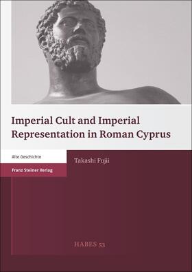 Fujii |  Imperial Cult and Imperial Representation in Roman Cyprus | eBook | Sack Fachmedien