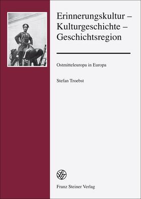 Troebst |  Erinnerungskultur – Kulturgeschichte – Geschichtsregion | Buch |  Sack Fachmedien