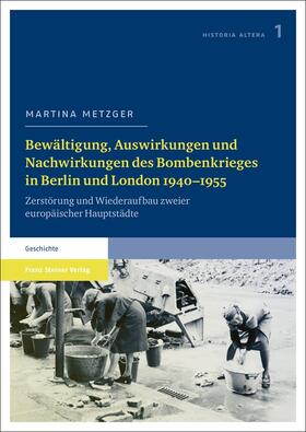 Metzger |  Bewältigung, Auswirkungen und Nachwirkungen des Bombenkrieges in Berlin und London 1940–1955 | Buch |  Sack Fachmedien