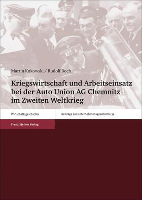 Kukowski / Boch |  Kriegswirtschaft und Arbeitseinsatz bei der Auto Union AG Chemnitz im Zweiten Weltkrieg | Buch |  Sack Fachmedien