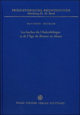 Michler |  Les haches du Chalcolithique et de l’Âge du Bronze en Alsace | Buch |  Sack Fachmedien